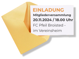 EINLADUNG Mitgliederversammlung 20.11.2024 / 18.00 Uhr FC Pfeil Broisted - im Vereinsheim