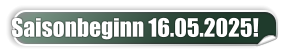 Saisonbeginn 16.05.2025!