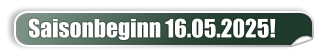 Saisonbeginn 16.05.2025!